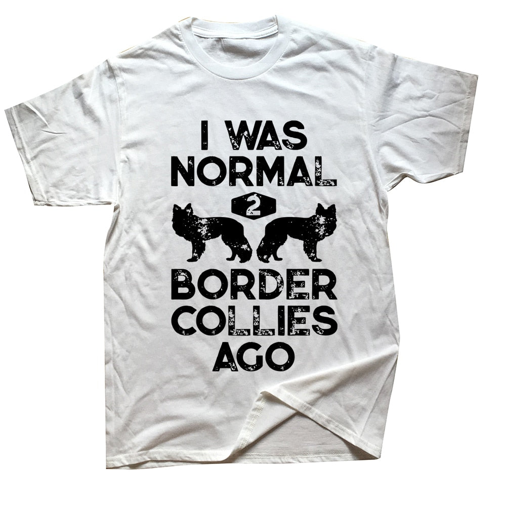 Funny Dog Lovers T-shirt “I Was Normal 2 Border Collies Ago” - Sizes L - XL