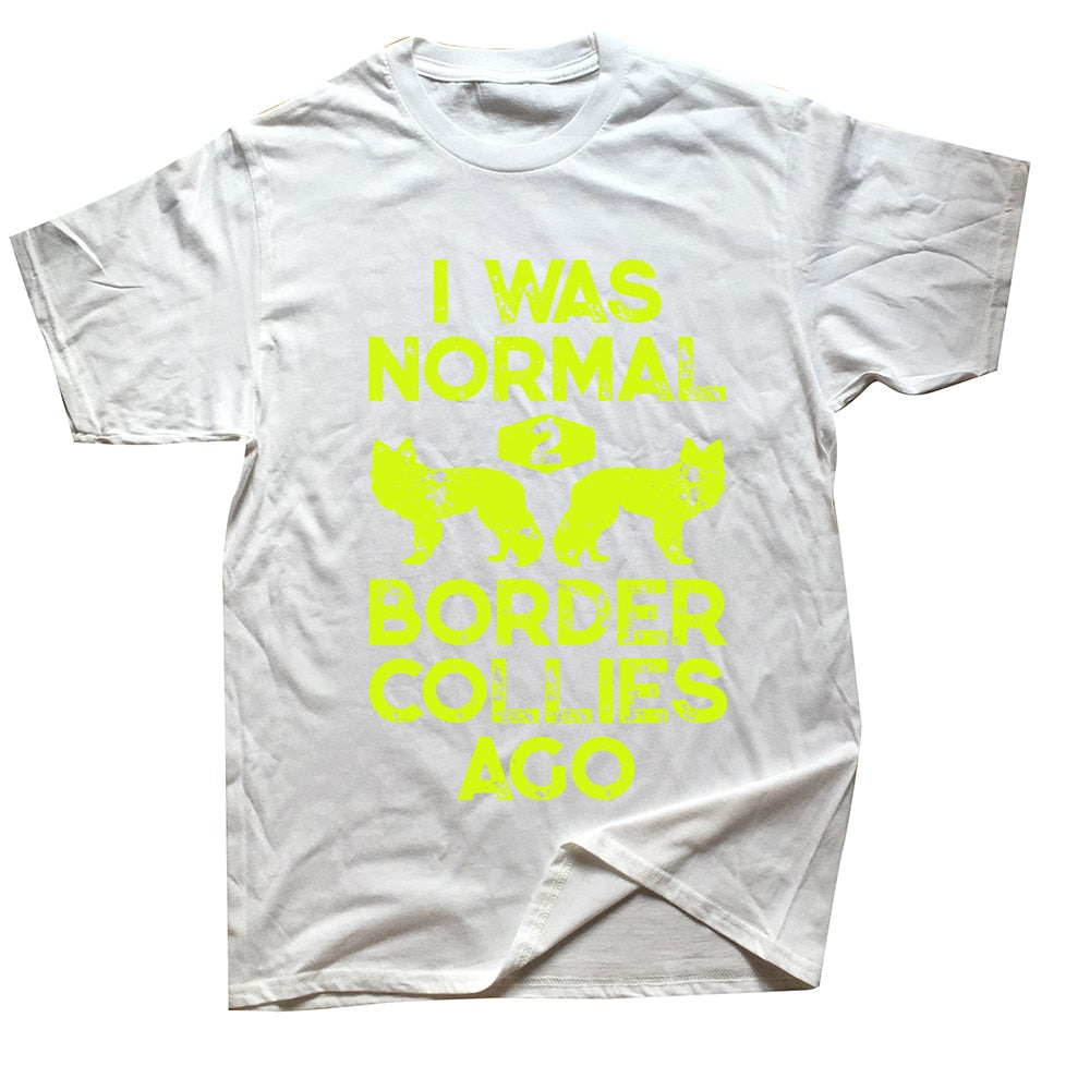 Funny Dog Lovers T-shirt “I Was Normal 2 Border Collies Ago” - Sizes L - XL